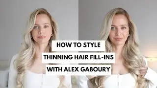 How to style Thinning Hair Fill-Ins with ✨Alex Gaboury✨