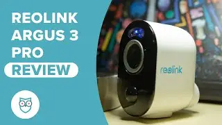 Reolink Argus 3 Pro Review | The best security camera you’ve never heard of