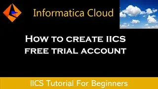 How To Create IICS Free Trial Account | IICS Tutorial For Beginners