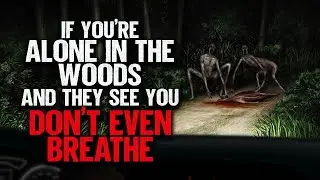 If You're Alone In The Woods And They See You, Don't Even Breathe