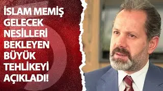 İslam Memiş gelecek nesilleri bekleyen büyük tehlikeyi açıkladı: 