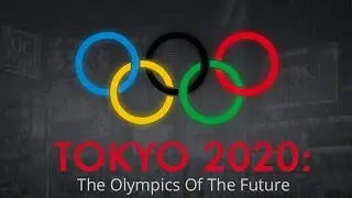 Tokyo 2020: The Olympics of the future