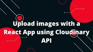 Upload images with a React App using Cloudinary | How to Upload Images in ReactJS using Cloudinary