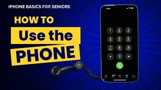 iPhone Basics for Seniors:  How to Use the Phone