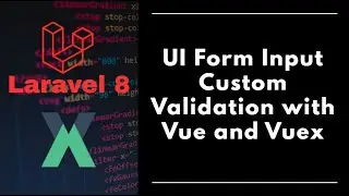 #9 - Laravel 8 - UI Form Input Custom Validation using Vue and Vuex