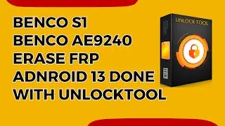 Benco S1 Benco AE9240 Erase Frp Adnroid 13 Done with UnlockTool