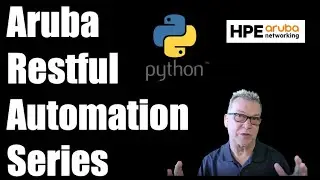 Aruba Restful Automation Series - Episode 7: Python, Docker, and the Environment