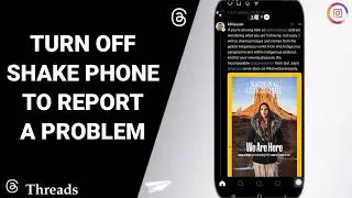 How To Turn Off Shake Phone To Report A Problem On Threads App