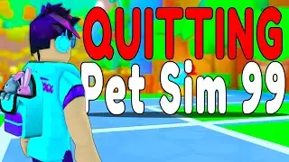 I'm Quitting Pet Simulator 99...