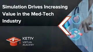 Simulation Drives Increasing Value in the Med-Tech Industry | KETIV Virtual Academy