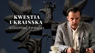 Komentarz Tygodnia: Kwestia Ukraińska