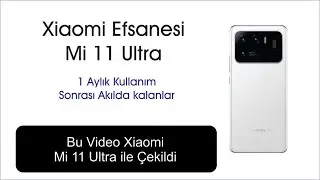 Xiaomi Mi 11 Ultra Uzun kullanım Deneyim