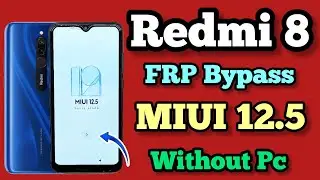 Redmi 8 || FRP Bypass || MIUI 12.5 || Mi 8 Google Account Remove || Android 10 || Without Pc || 2024