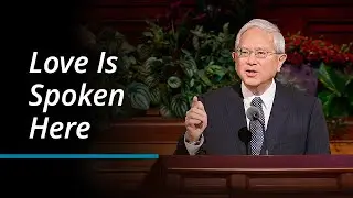 Love Is Spoken Here | Gerrit W. Gong | October 2023 General Conference