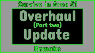 Survive in Area 51: Remake - Overhaul update (Part 2)