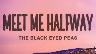 The Black Eyed Peas - Meet Me Halfway (Lyrics)