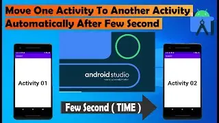 how to move one activity to another activity automatically after few seconds in android studio 2023