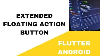 💥 FLUTTER ANDROID ~ 💥 EXTENDED FLOATING ACTION BUTTON ~ 💥 TUTORIAL