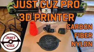 Just 'Cuz Pro 3D Printer: Building the Ultimate Budget-Friendly Carbon Fiber Nylon Printer