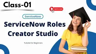 ServiceNow Class 01 | ServiceNow Roles | Creator Studio | Tutorial for Beginners