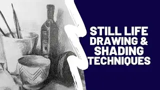 Still Life Drawing and Shading Techniques- Beginners Guide