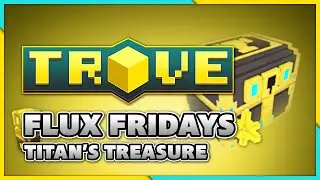 Titan's Treasure - FLUX FRIDAYS | Guide (Trove)