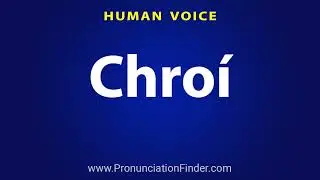 How To Pronounce Chroi