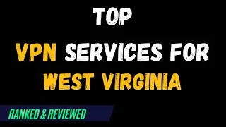 Best VPNs for West Virginia - Top Budget Picks for 2024