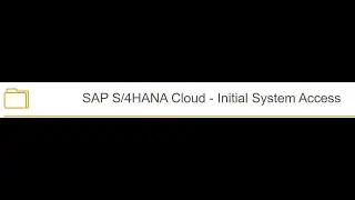 SAP S/4HANA Cloud - Initial System Access