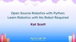 Talks - Kat Scott: Open Source Robotics with Python: Learn Robotics with No Robot Required