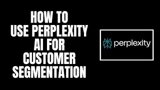 How to Use Perplexity AI for Customer Segmentation