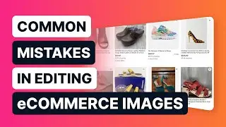 Avoid These eCommerce Image Editing Mistakes With AI | Webinar Highlights