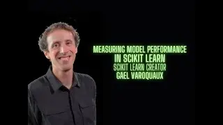 Measuring model performance scikit learn - Gael Varoquaux creator of Scikit Learn