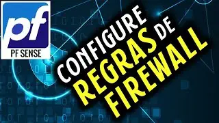 COMO CRIAR REGRAS DE FIREWALL COM PF SENSE