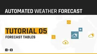 05 - Forecast Tables - Automated WEATHER Forecast - Tutorial