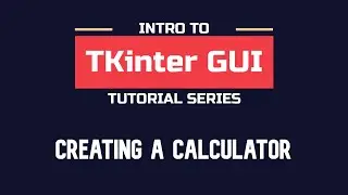 Intro to TKinter - Part 08 | Creating a simple Calculator