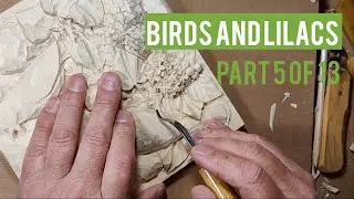 Birds and Lilacs. Woodcarving: Full process, part 5 of 13