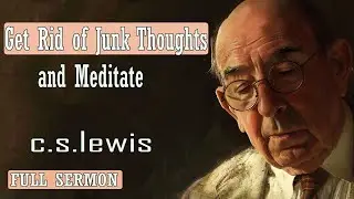 C S Lewis message - Ged Rid of Junk Thoughts and Meditate