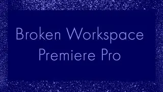 Fix broken workspace in Premiere Pro