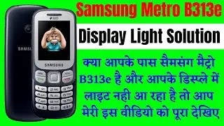 Samsung Metro B313e Display Light Solution 10000% Working Method