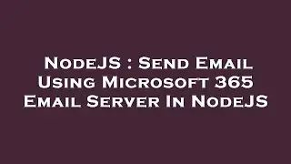 NodeJS : Send Email Using Microsoft 365 Email Server In NodeJS