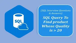 SQL Interview Question and Answers | Calculate the Sum of Product whose Quality Greater than 20