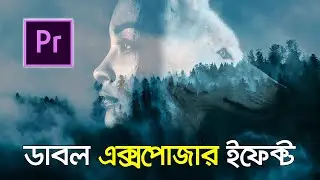 Premiere Pro Tutorial || Double Exposure Effect || Bangla Tutorial ||