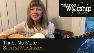 Sandra McCraken - Thirst No More - Mission Worship - New Songs