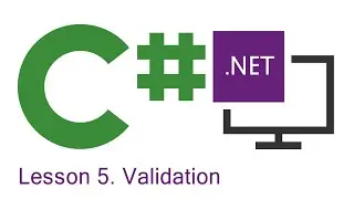 C# Programming: Lesson 5.  Validation