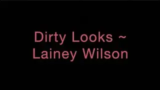 Dirty Looks ~ Lainey Wilson Lyrics