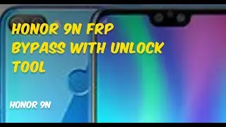 HONOR 9N FRP BYPASS WITH UNLOCK TOOL