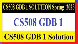 CS508 GDB 1 | CS508 GDB 1 SOLUTION Spring  2023 | CS508 GDB 1 Solution