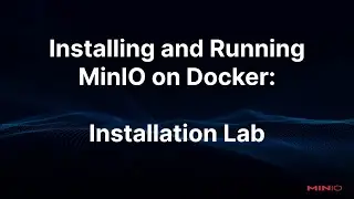 Installing and Running MinIO on Docker: Installation Lab