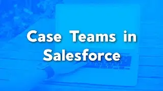 Set up Case Teams in Salesforce | Default Case teams in Salesforce | Salesforce Service Cloud